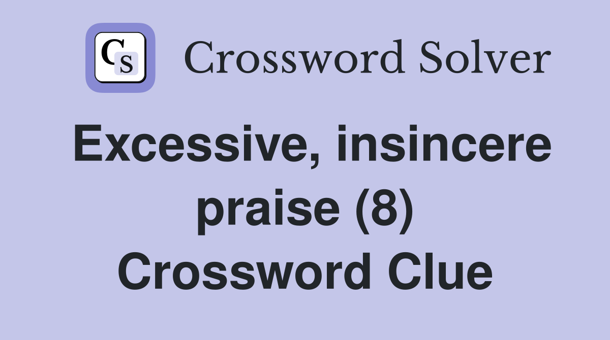 Excessive, insincere praise (8) Crossword Clue