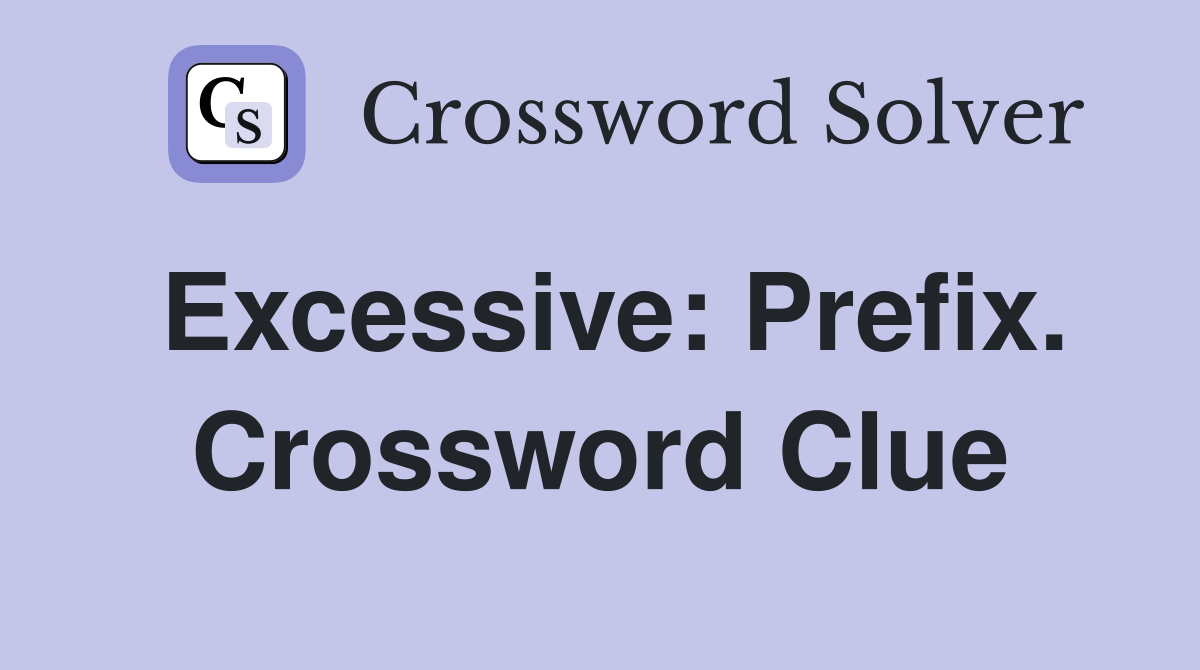 Excessive: Prefix. Crossword Clue