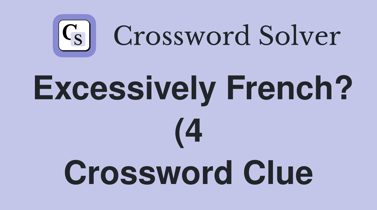Excessively French? (4) Crossword Clue Answers Crossword Solver Excessively French? (4) Crossword Clue Answers Crossword Solver