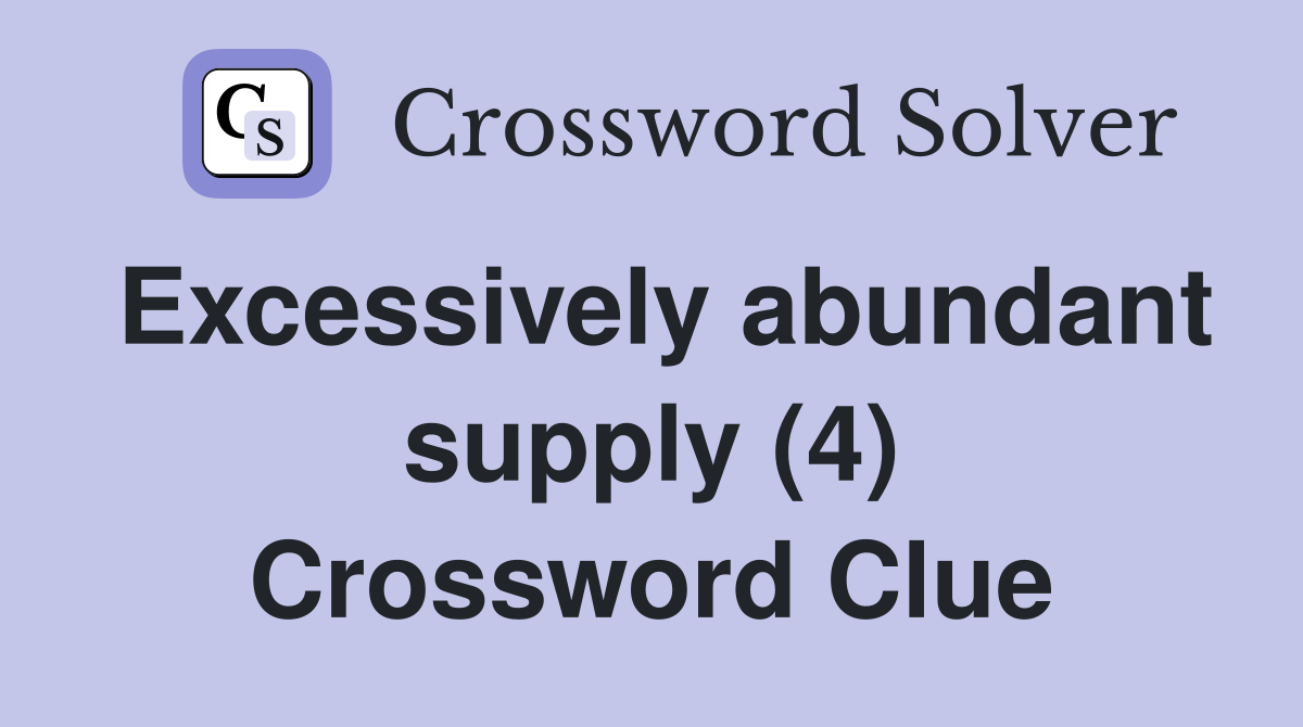 Excessively abundant supply (4) Crossword Clue