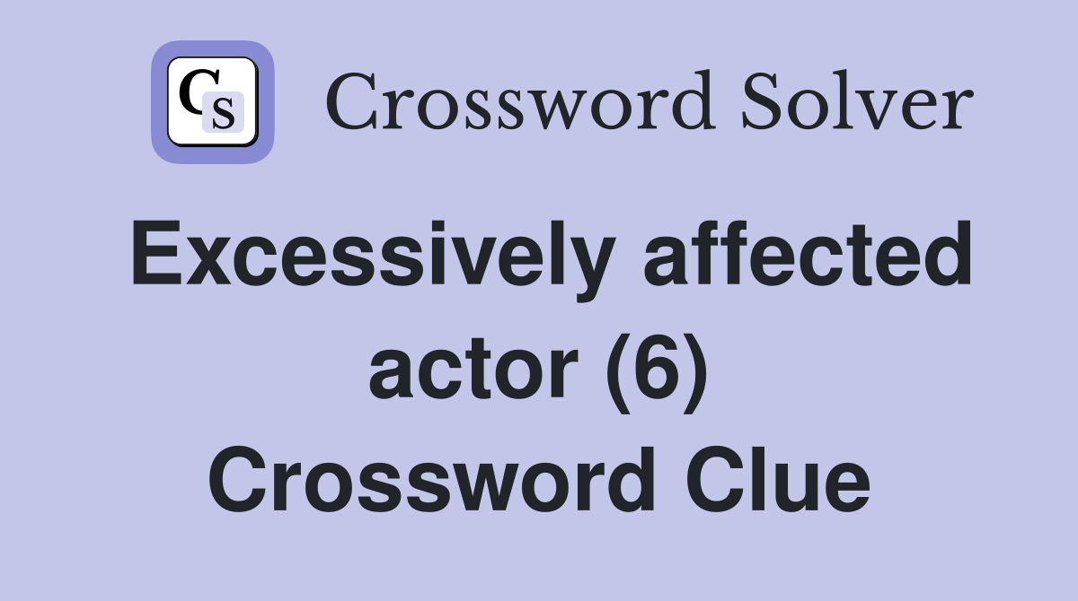 Excessively affected actor (6) Crossword Clue
