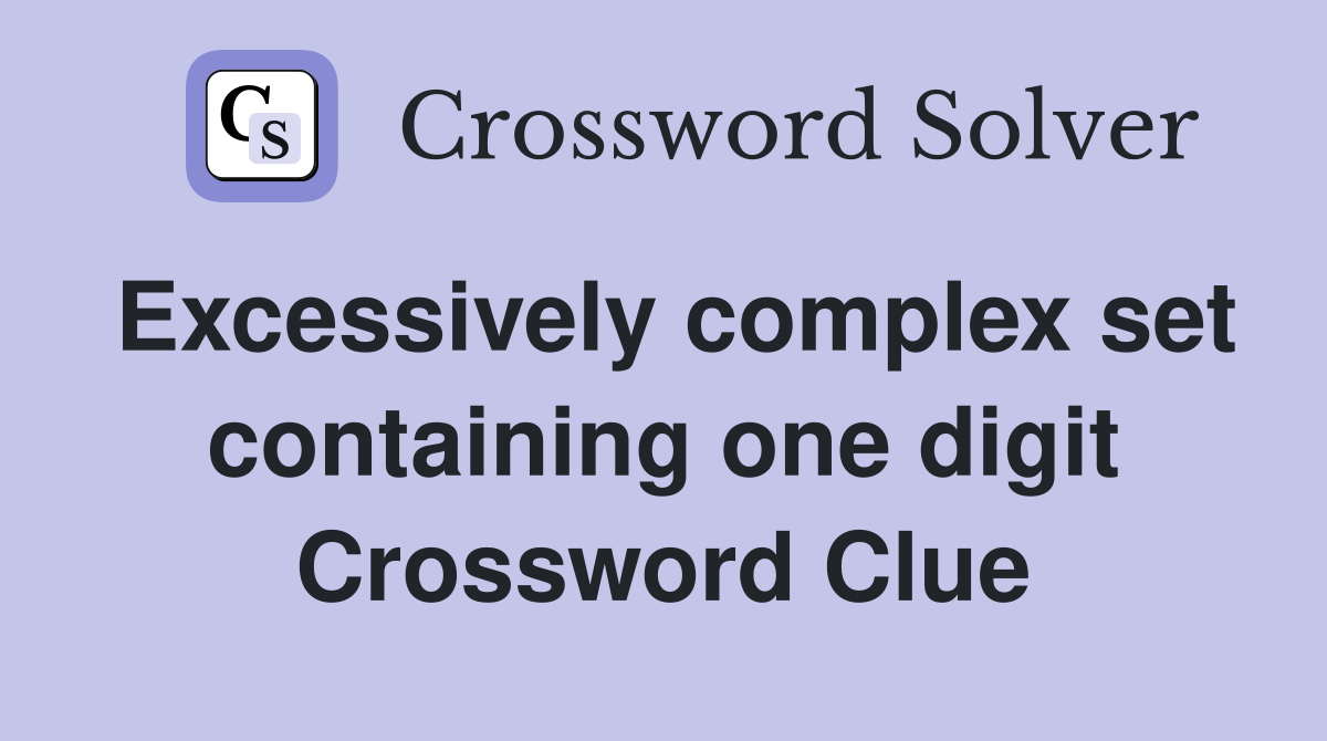 Excessively complex set containing one digit Crossword Clue