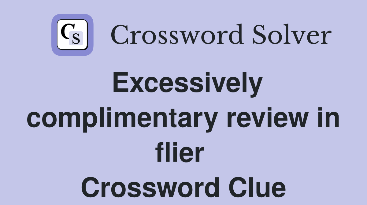 Excessively complimentary review in flier  Crossword Clue
