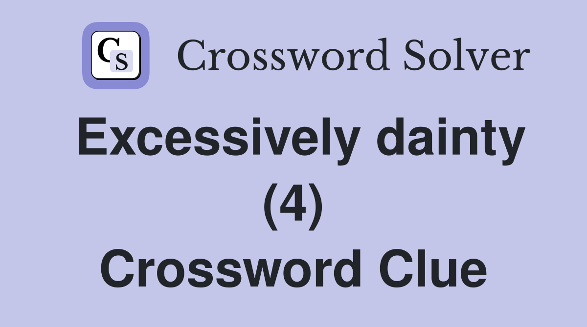 Excessively dainty (4) Crossword Clue