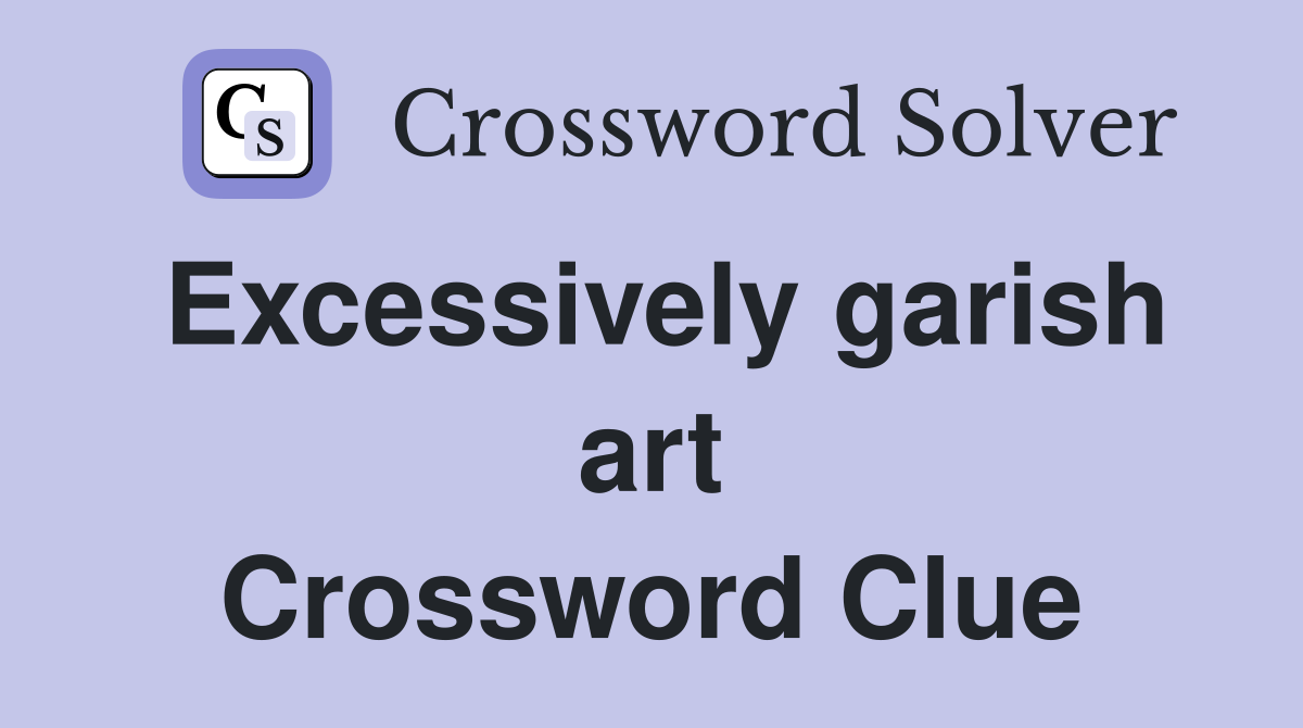 Excessively garish art Crossword Clue