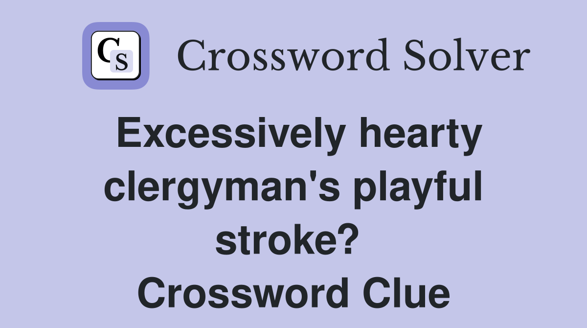 Excessively hearty clergyman's playful stroke?  Crossword Clue
