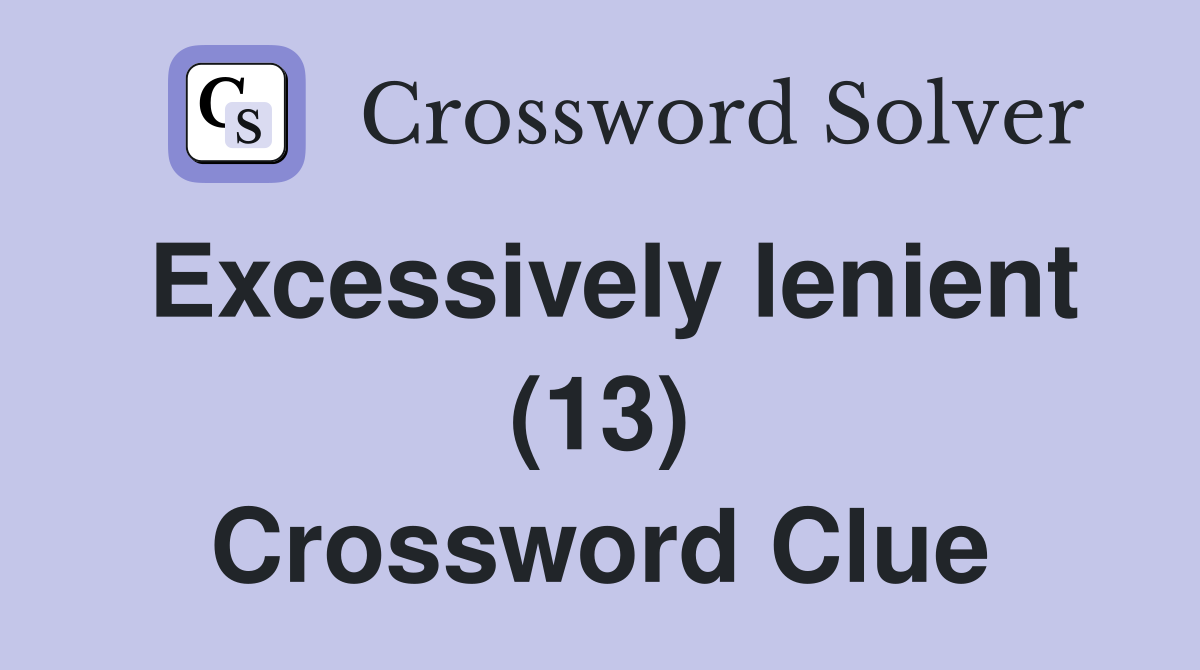 Excessively lenient (13) Crossword Clue