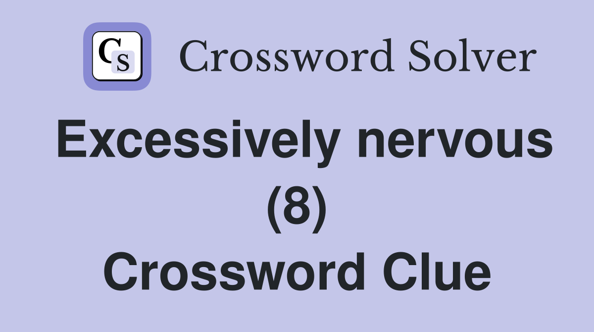 Excessively nervous (8) Crossword Clue