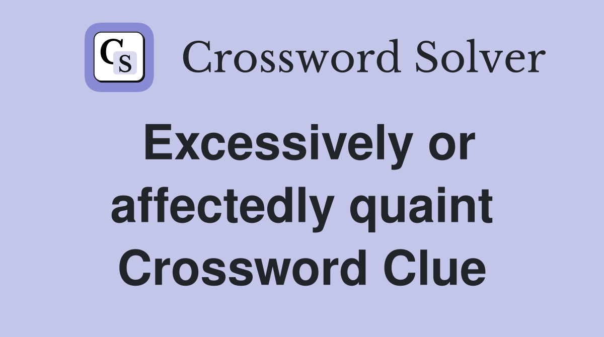 Excessively or affectedly quaint Crossword Clue