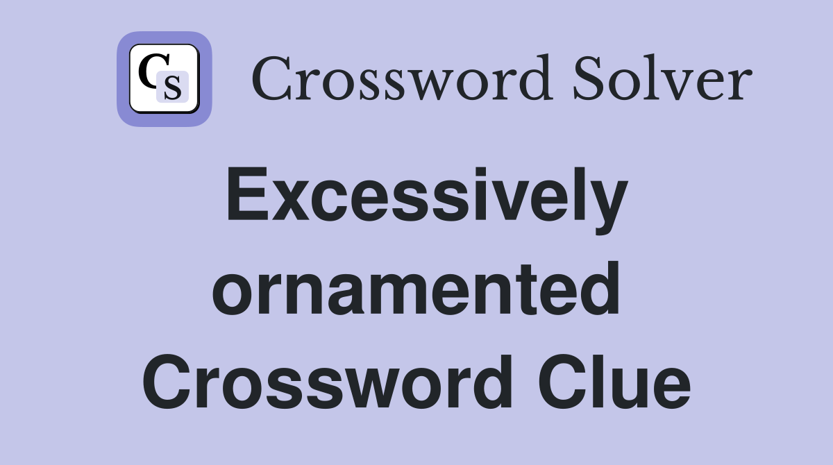 Excessively ornamented Crossword Clue