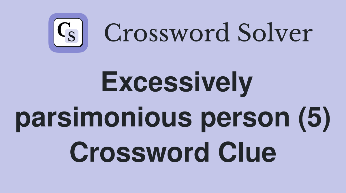 Excessively parsimonious person (5) Crossword Clue