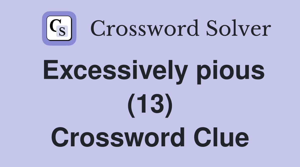 Excessively pious (13) Crossword Clue