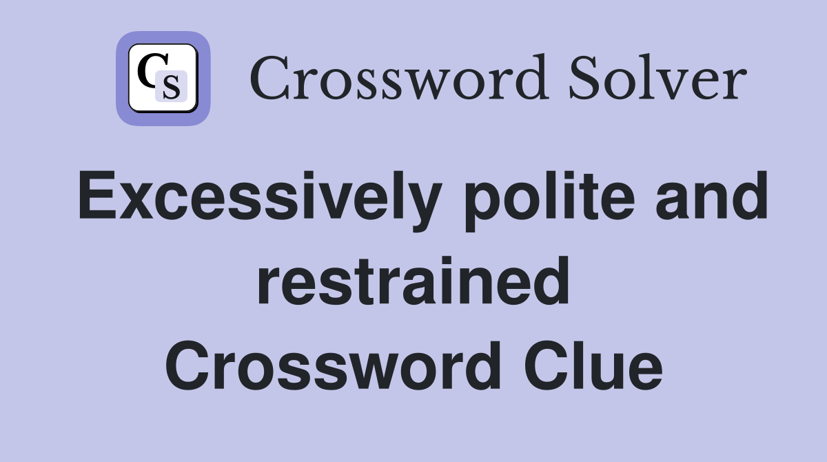 Excessively polite and restrained Crossword Clue