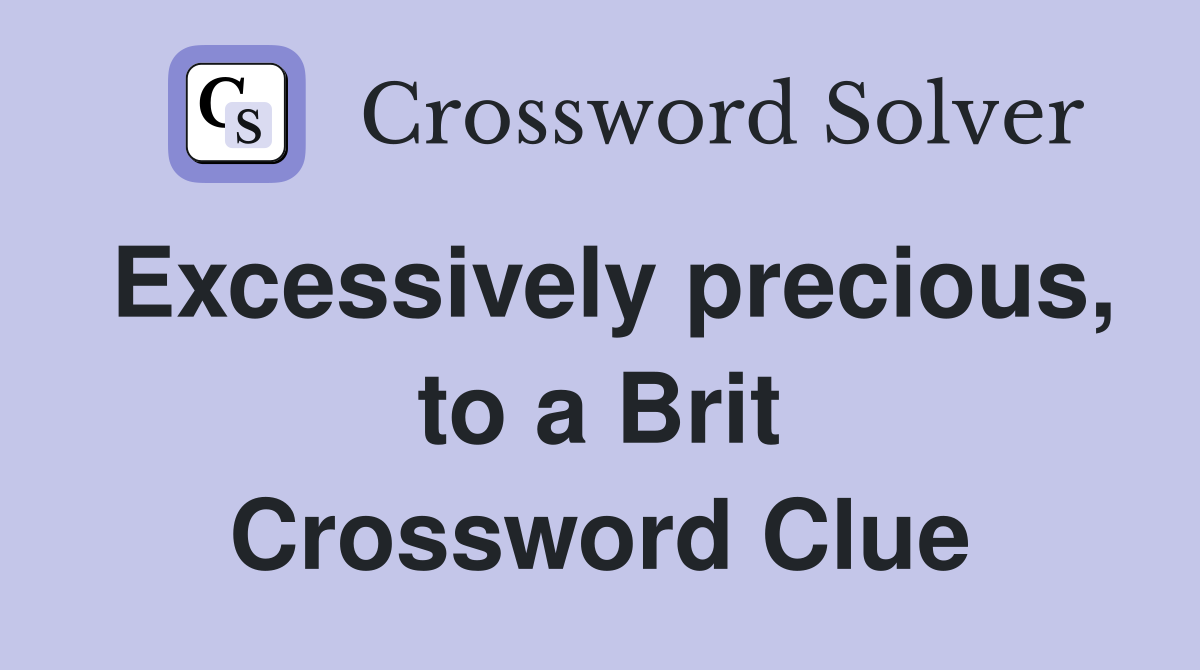 Excessively precious, to a Brit Crossword Clue
