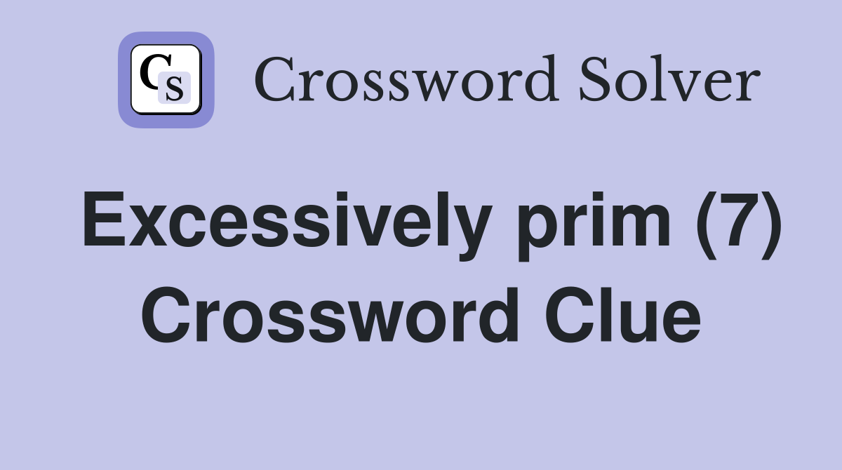 Excessively prim (7) Crossword Clue