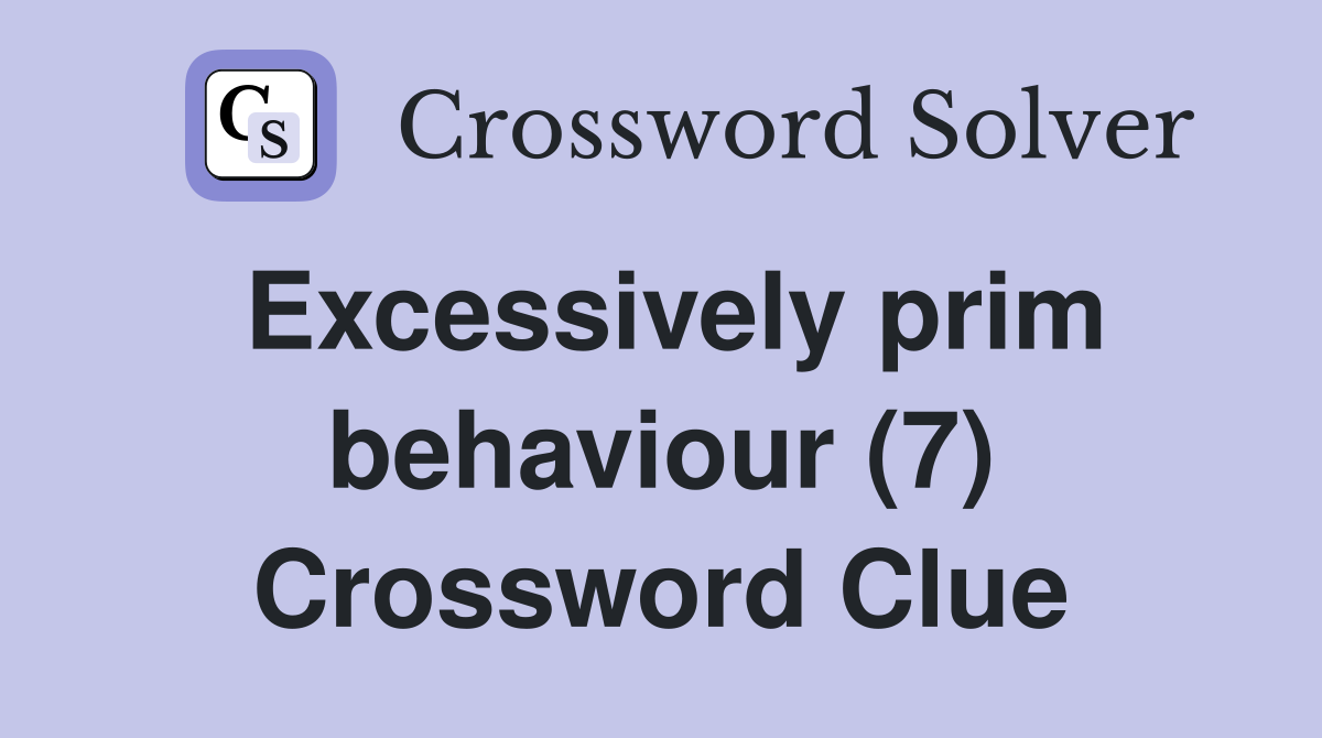 Excessively prim behaviour (7) Crossword Clue
