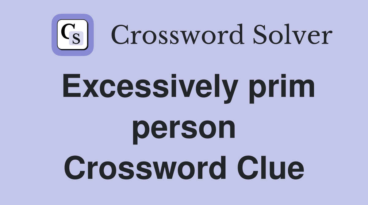 Excessively prim person Crossword Clue