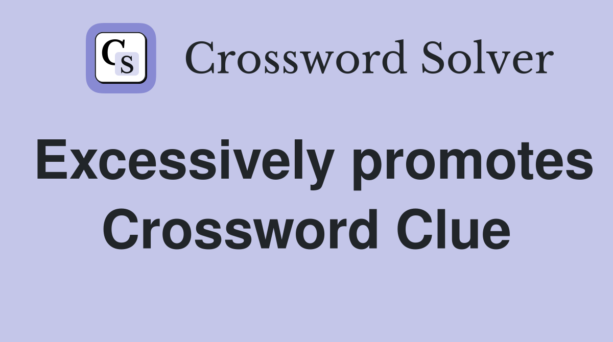 Excessively promotes Crossword Clue