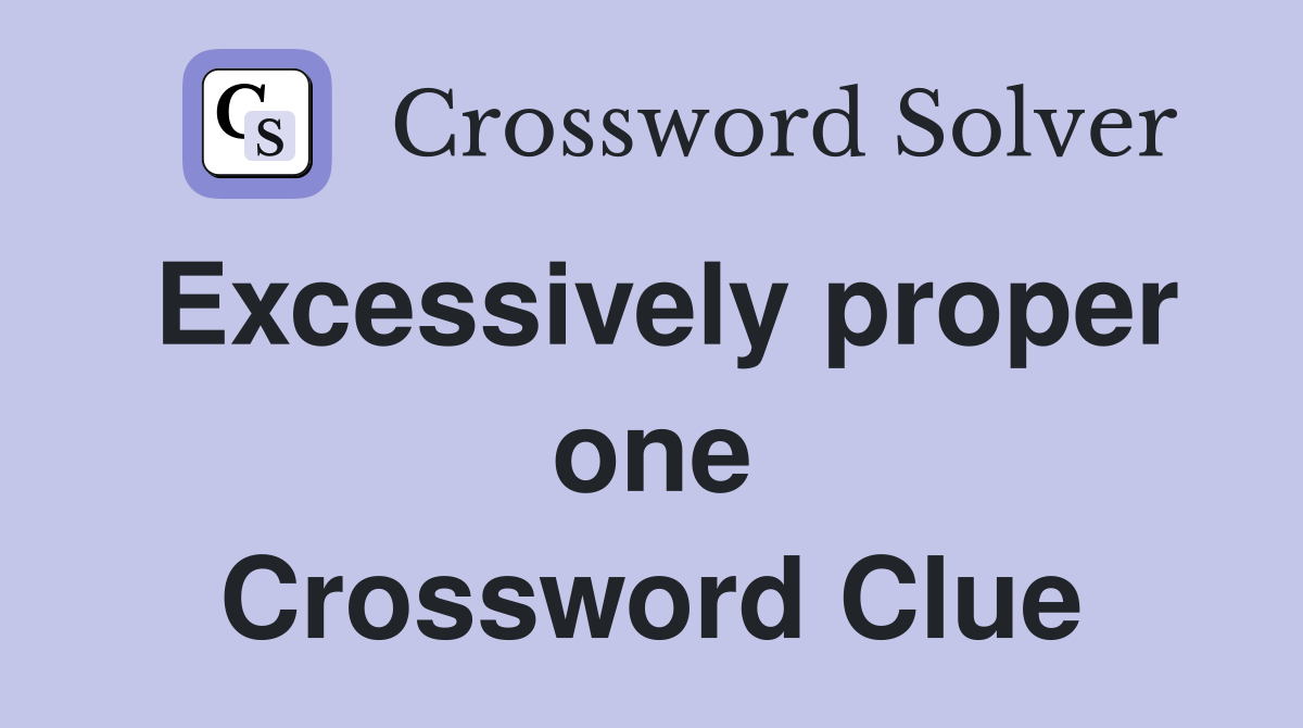 Excessively proper one Crossword Clue