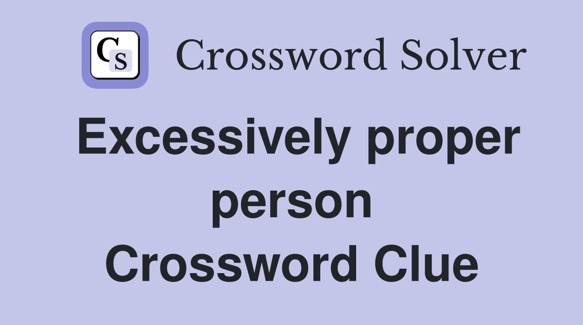 Excessively proper person Crossword Clue