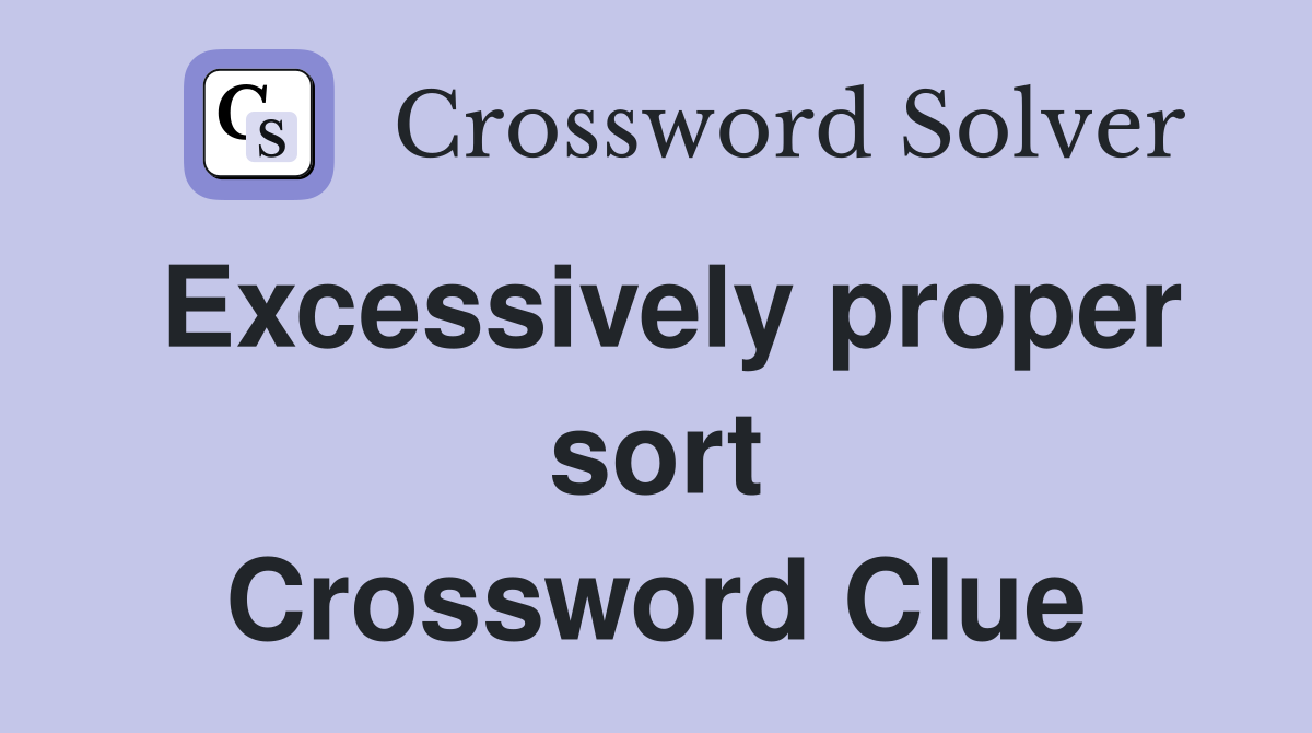 Excessively proper sort Crossword Clue