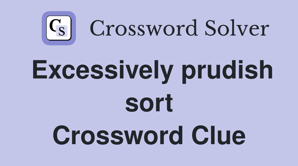 Excessively prudish sort Crossword Clue