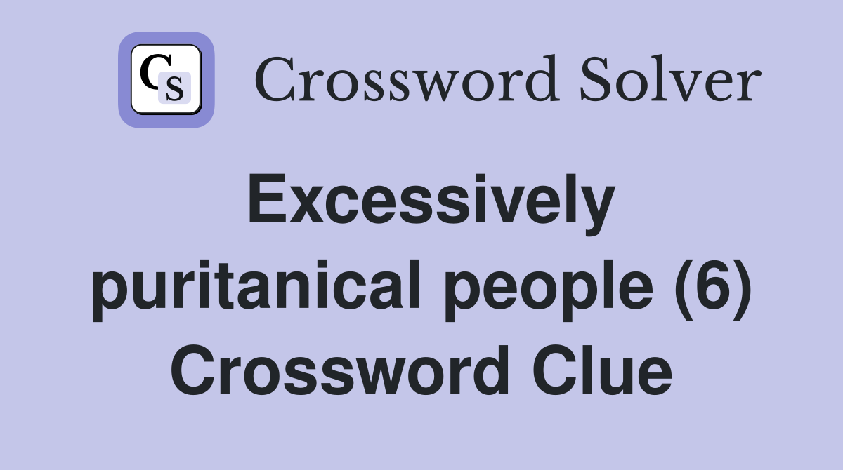 Excessively puritanical people (6) Crossword Clue