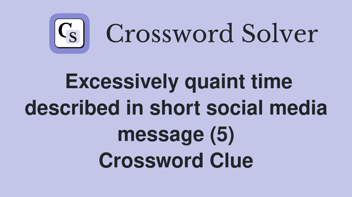 Excessively quaint time described in short social media message (5) Crossword Clue
