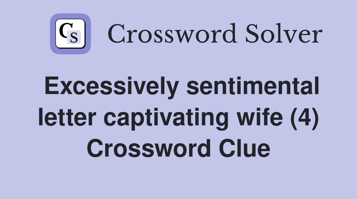 Excessively sentimental letter captivating wife (4) Crossword Clue