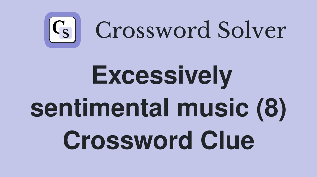 Excessively sentimental music (8) Crossword Clue
