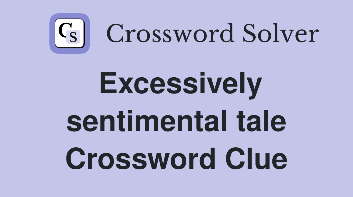 Excessively sentimental tale Crossword Clue