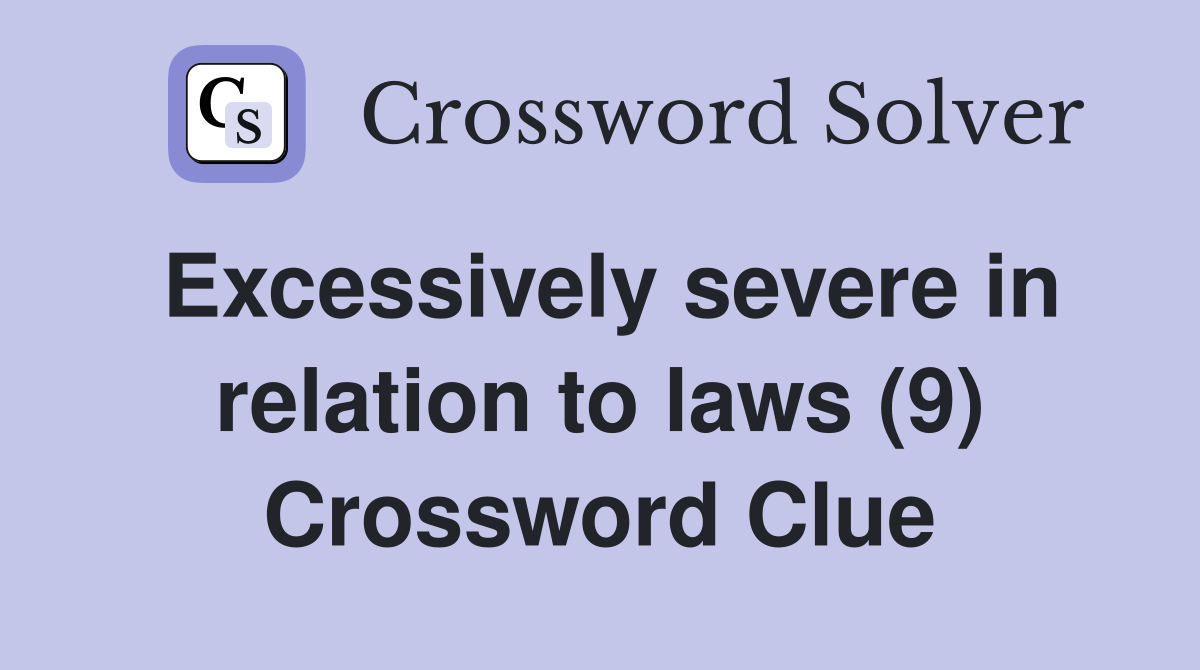 Excessively severe in relation to laws (9) Crossword Clue