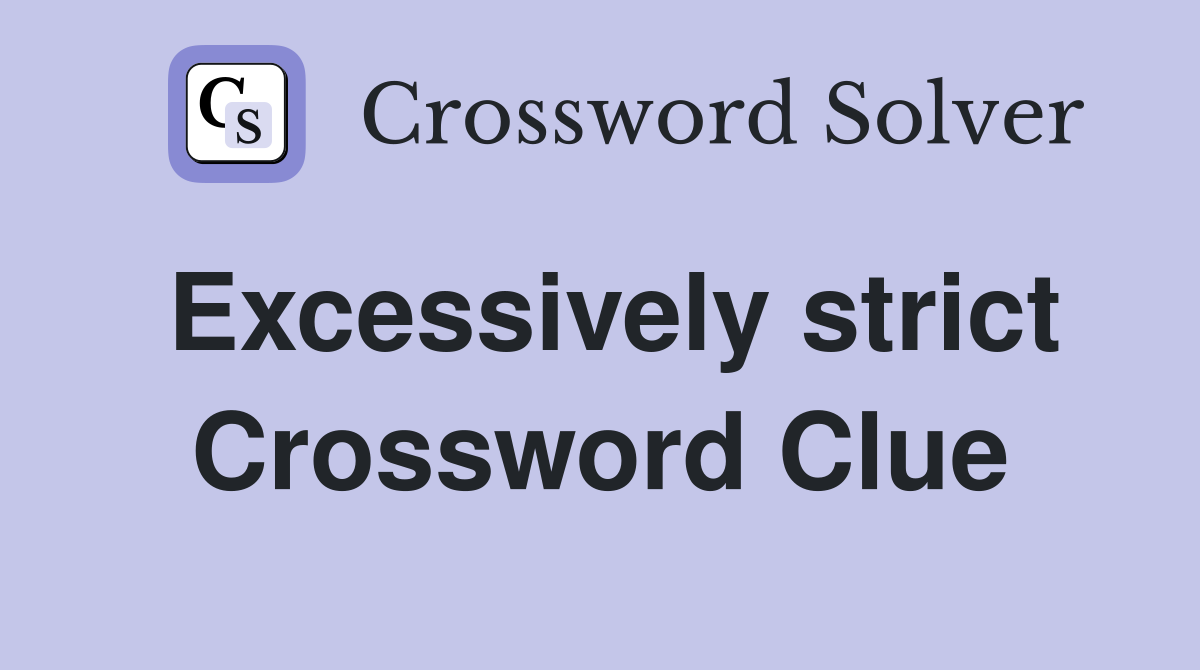 Excessively strict Crossword Clue