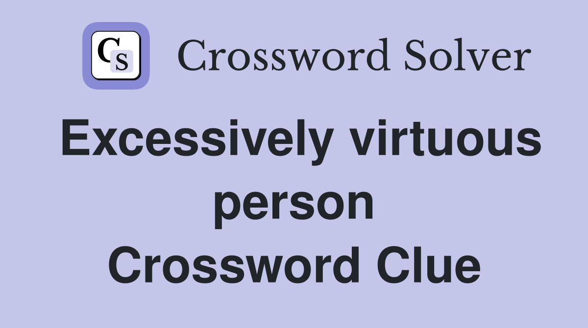 Excessively virtuous person Crossword Clue