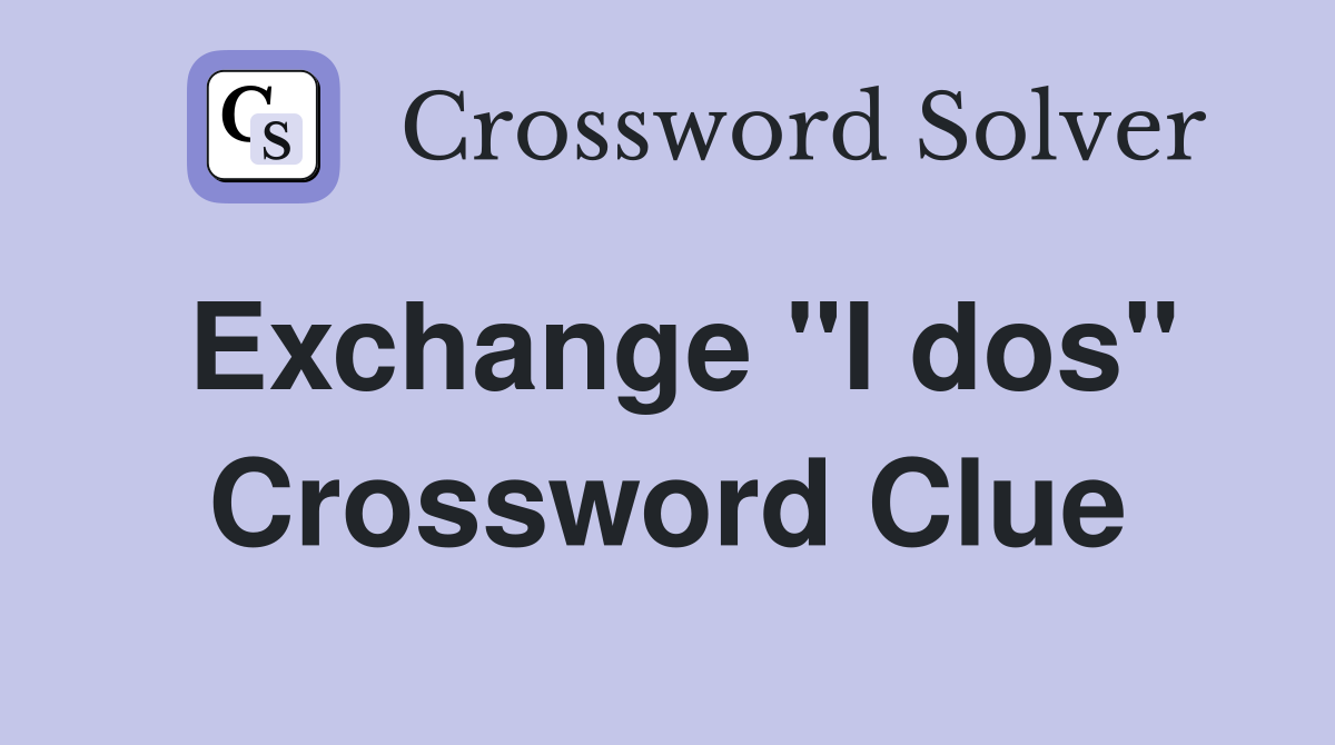 Exchange "I dos" Crossword Clue