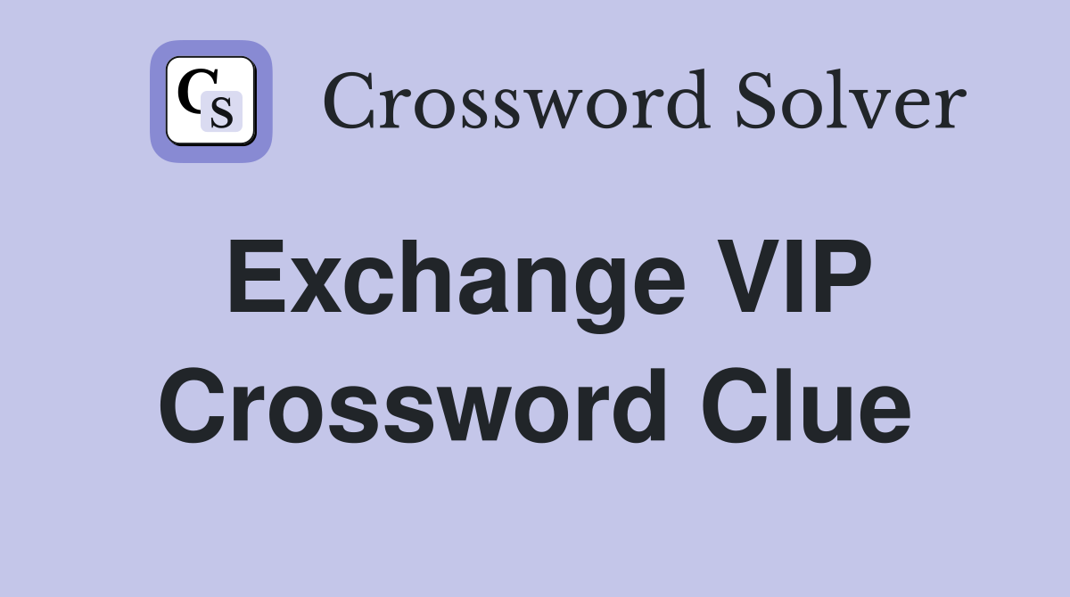 Exchange VIP Crossword Clue