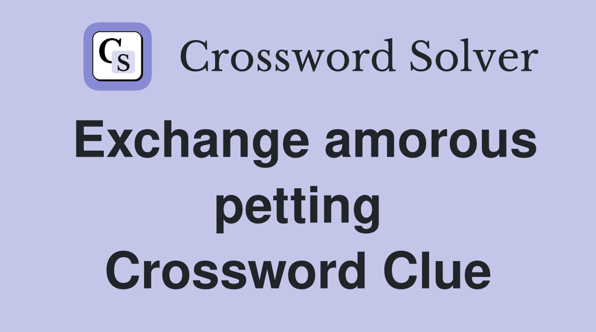 Exchange amorous petting Crossword Clue