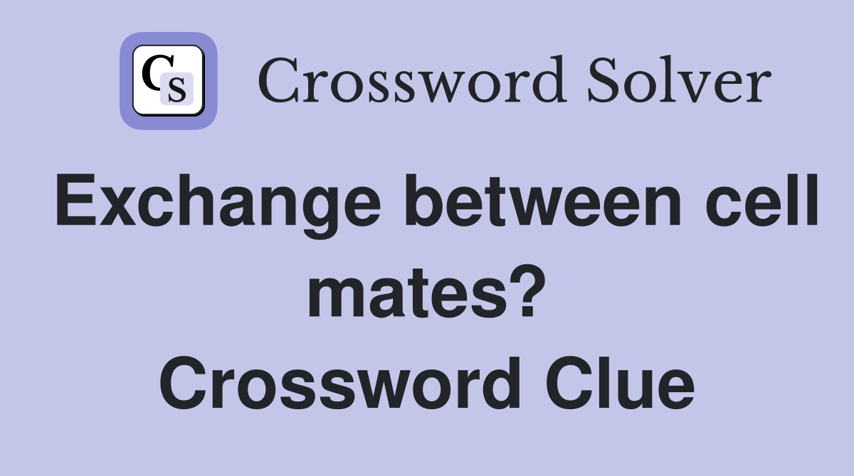 Exchange between cell mates? Crossword Clue