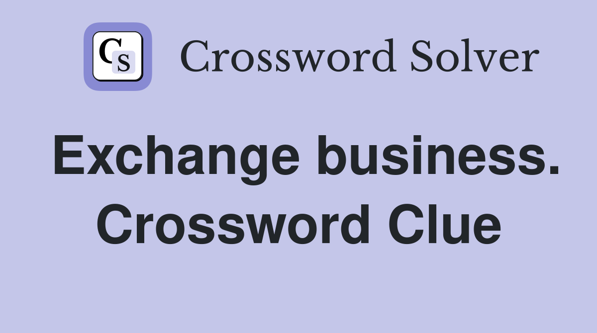 Exchange business. Crossword Clue