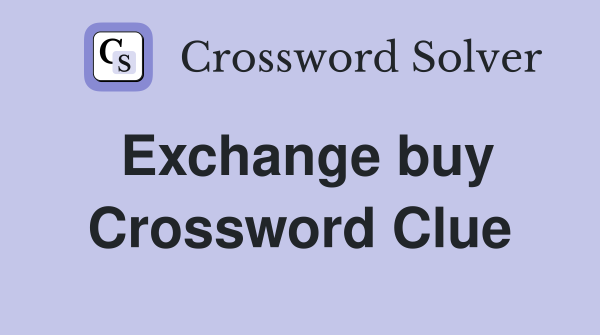 Exchange buy Crossword Clue
