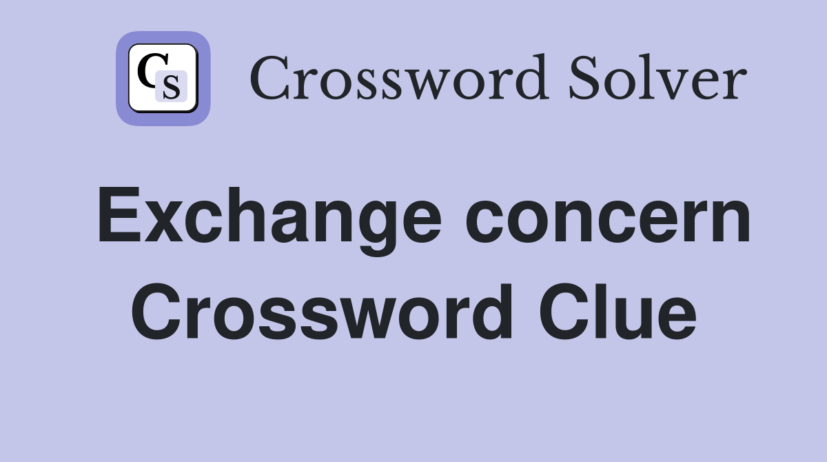 Exchange concern Crossword Clue