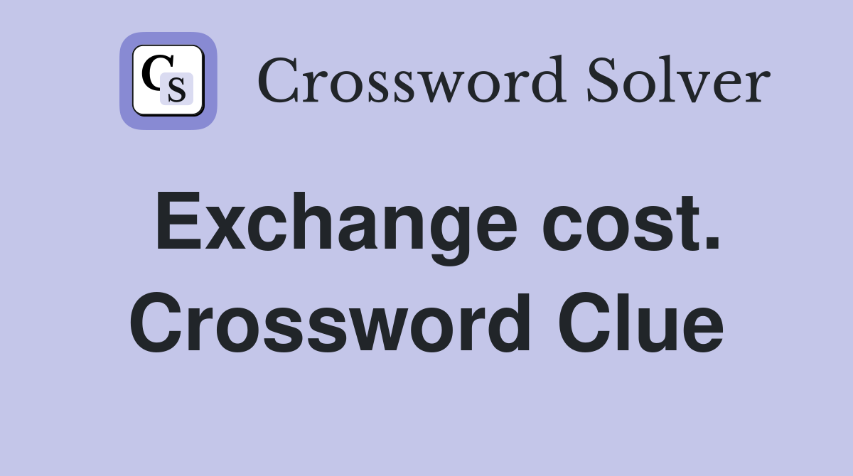 Exchange cost. Crossword Clue