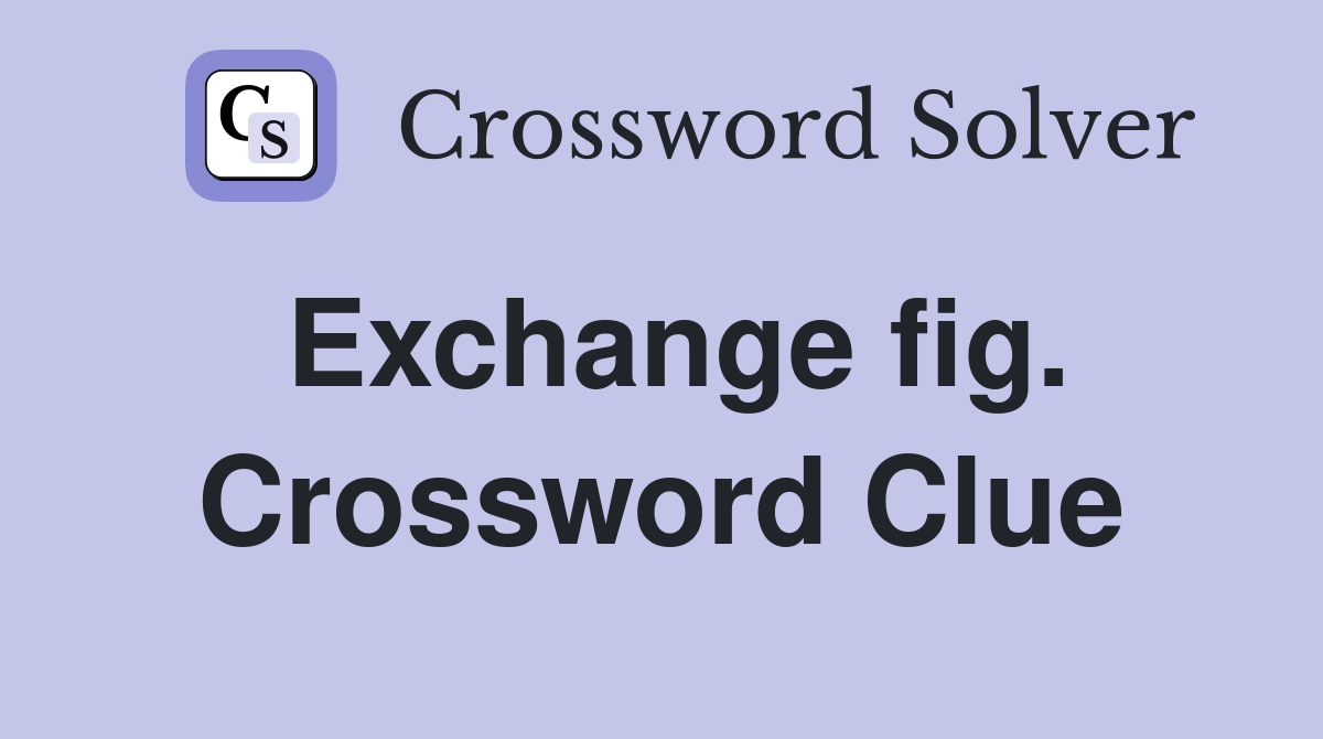 Exchange fig. Crossword Clue
