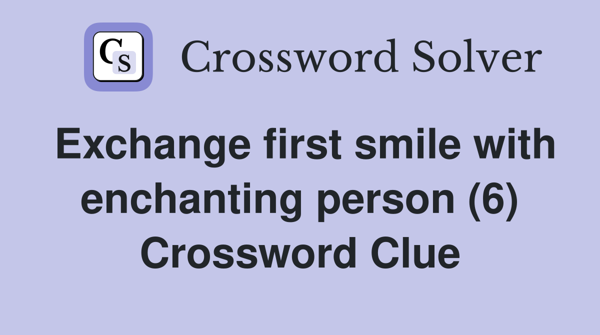 Exchange first smile with enchanting person (6) Crossword Clue