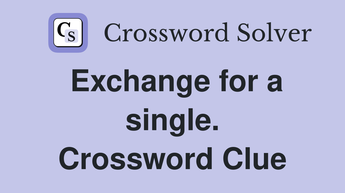Exchange for a single. Crossword Clue