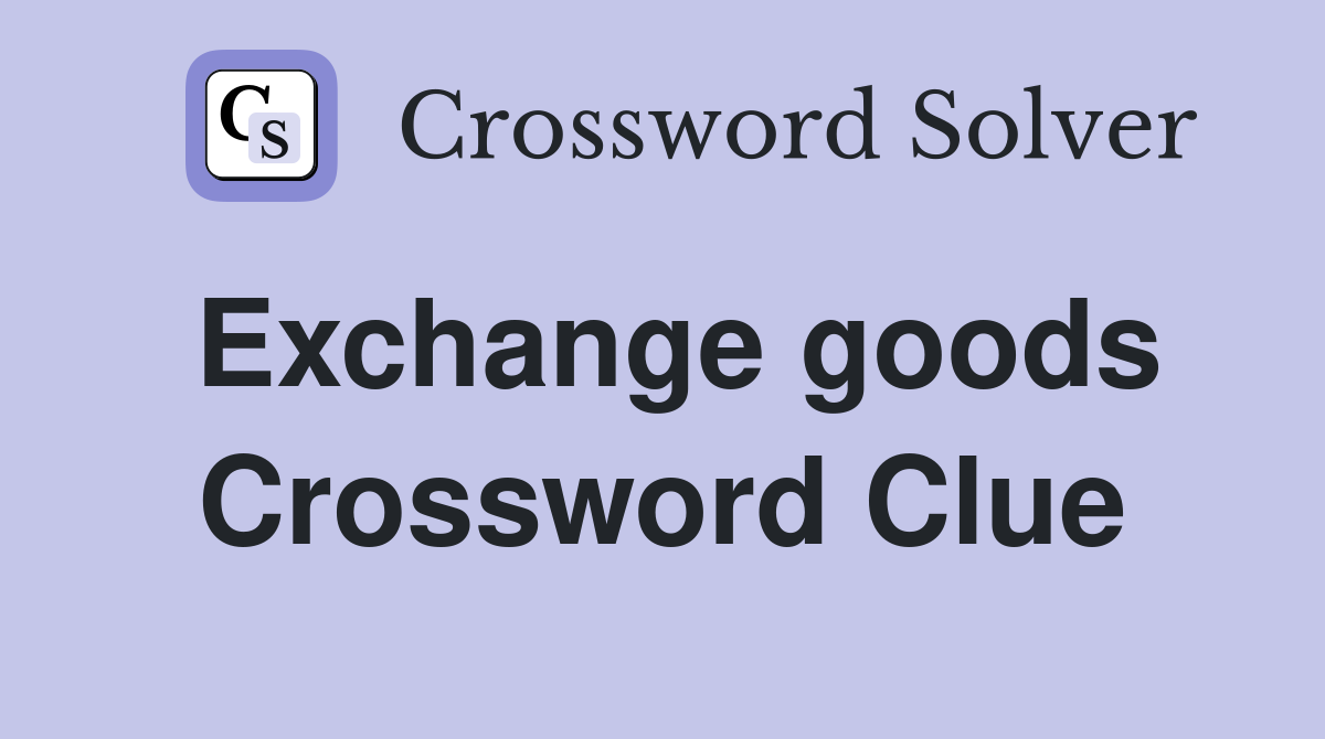 Exchange goods Crossword Clue