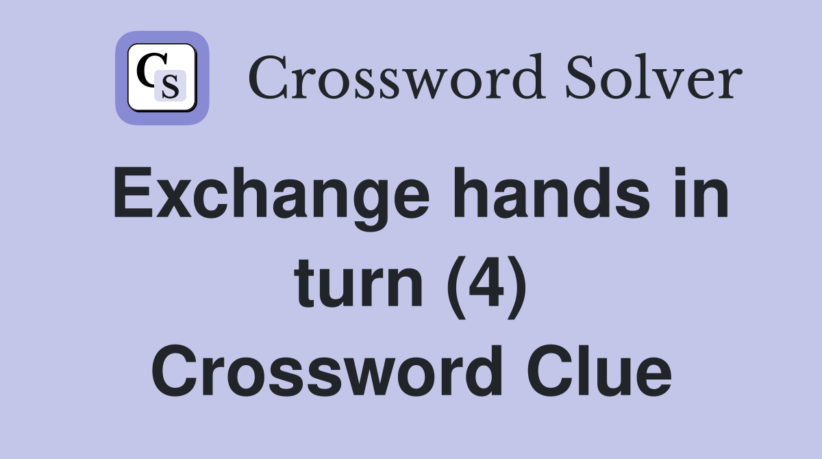 Exchange hands in turn (4) Crossword Clue