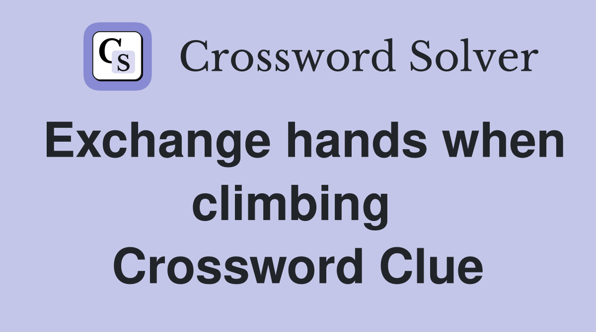 Exchange hands when climbing  Crossword Clue