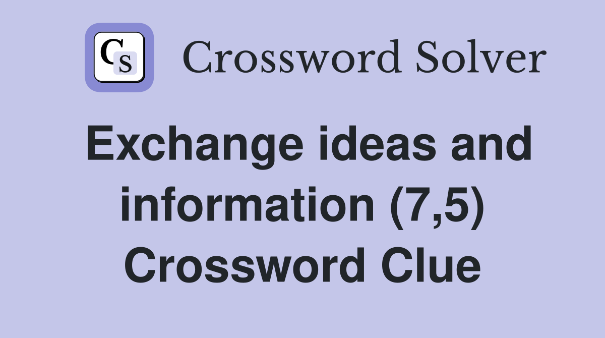 Exchange ideas and information (7,5) Crossword Clue