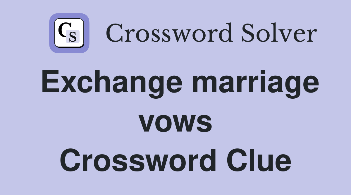 Exchange marriage vows Crossword Clue